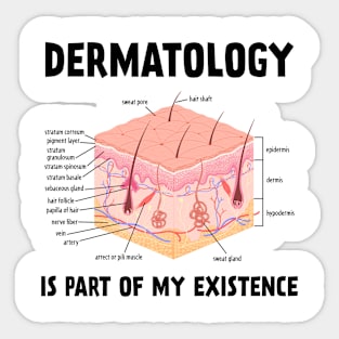 Dermatology Is Part Of My Existence Skin Anatomy Sticker